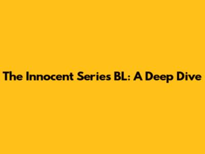 The Innocent Series BL: A Deep Dive