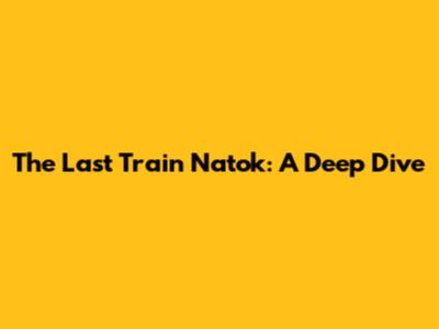 The Last Train Natok: A Deep Dive