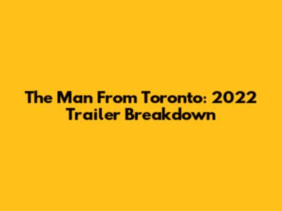 The Man From Toronto: 2022 Trailer Breakdown