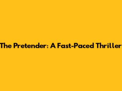 The Pretender: A Fast-Paced Thriller