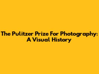 The Pulitzer Prize For Photography: A Visual History