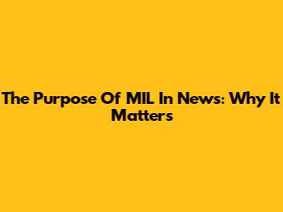 The Purpose Of MIL In News: Why It Matters