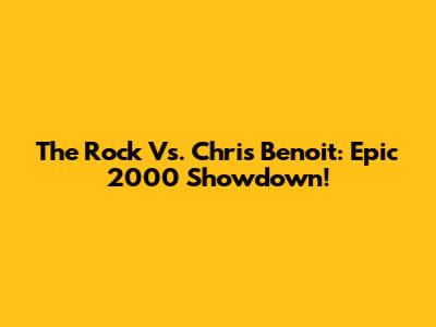 The Rock Vs. Chris Benoit: Epic 2000 Showdown!