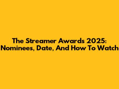 The Streamer Awards 2025: Nominees, Date, And How To Watch