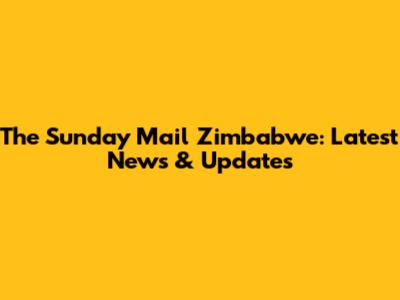 The Sunday Mail Zimbabwe: Latest News & Updates