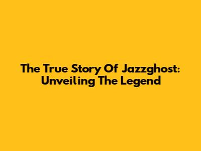 The True Story Of Jazzghost: Unveiling The Legend