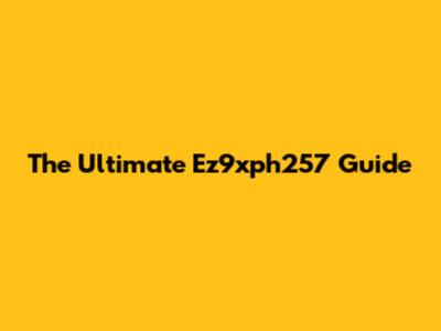 The Ultimate Ez9xph257 Guide