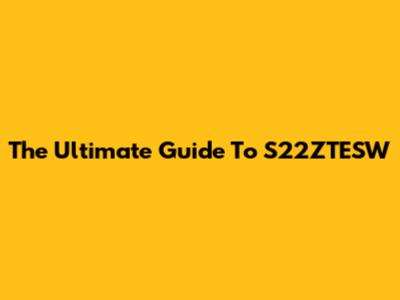 The Ultimate Guide To S22ZTESW