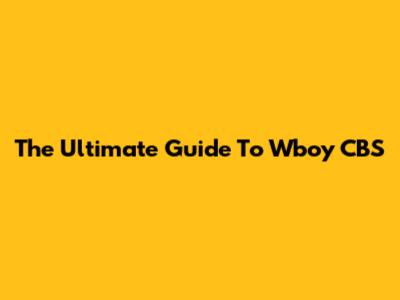 The Ultimate Guide To Wboy CBS