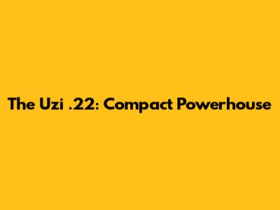 The Uzi .22: Compact Powerhouse