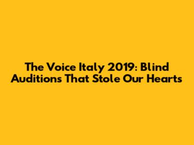 The Voice Italy 2019: Blind Auditions That Stole Our Hearts