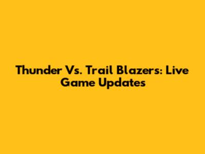 Thunder Vs. Trail Blazers: Live Game Updates