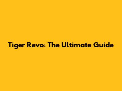 Tiger Revo: The Ultimate Guide