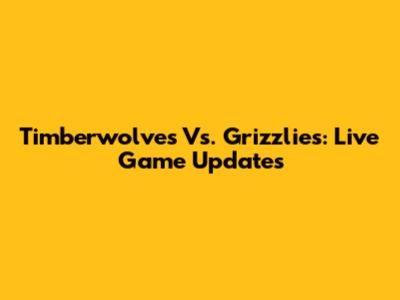 Timberwolves Vs. Grizzlies: Live Game Updates