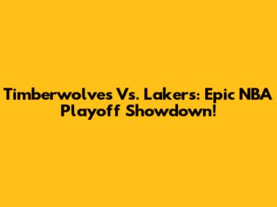 Timberwolves Vs. Lakers: Epic NBA Playoff Showdown!