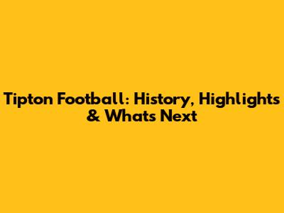Tipton Football: History, Highlights & What's Next