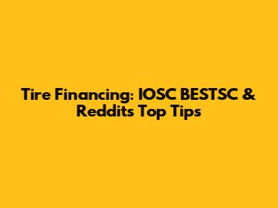 Tire Financing: IOSC BESTSC & Reddit's Top Tips