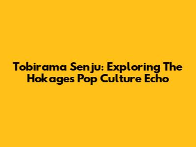 Tobirama Senju: Exploring The Hokage's Pop Culture Echo