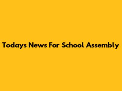 Today's News For School Assembly