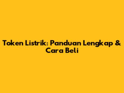 Token Listrik: Panduan Lengkap & Cara Beli
