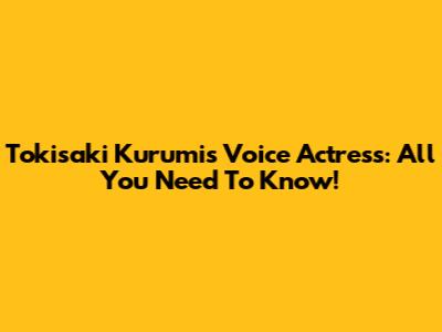Tokisaki Kurumi's Voice Actress: All You Need To Know!