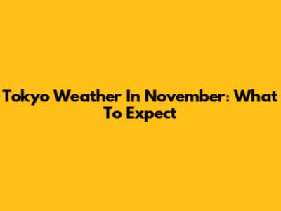Tokyo Weather In November: What To Expect