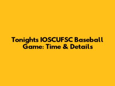 Tonight's IOSCUFSC Baseball Game: Time & Details