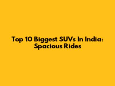 Top 10 Biggest SUVs In India: Spacious Rides