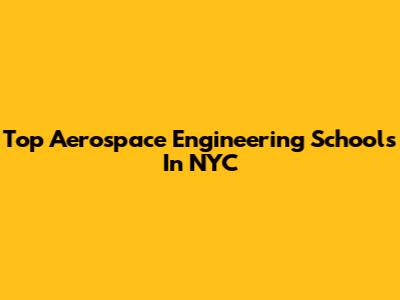 Top Aerospace Engineering Schools In NYC