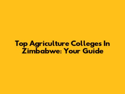 Top Agriculture Colleges In Zimbabwe: Your Guide