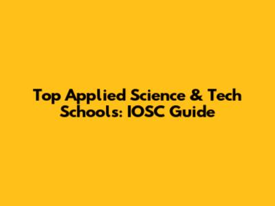 Top Applied Science & Tech Schools: IOSC Guide