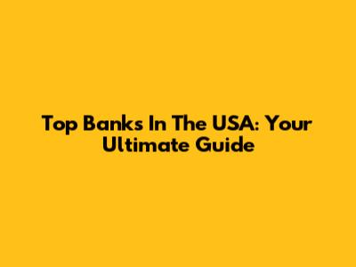 Top Banks In The USA: Your Ultimate Guide
