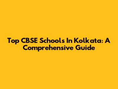 Top CBSE Schools In Kolkata: A Comprehensive Guide