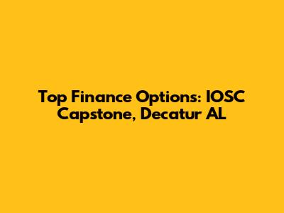 Top Finance Options: IOSC Capstone, Decatur AL