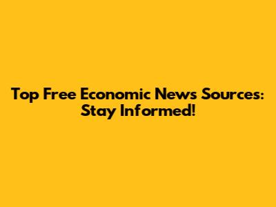 Top Free Economic News Sources: Stay Informed!