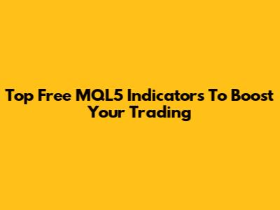 Top Free MQL5 Indicators To Boost Your Trading