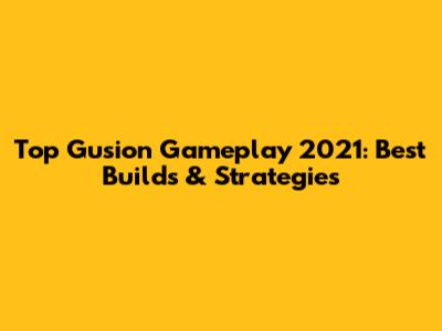 Top Gusion Gameplay 2021: Best Builds & Strategies