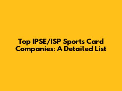 Top IPSE/ISP Sports Card Companies: A Detailed List