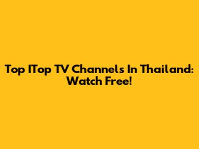 Top ITop TV Channels In Thailand: Watch Free!