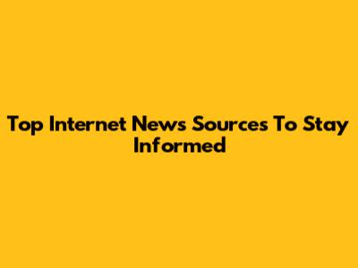 Top Internet News Sources To Stay Informed