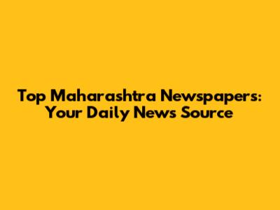 Top Maharashtra Newspapers: Your Daily News Source
