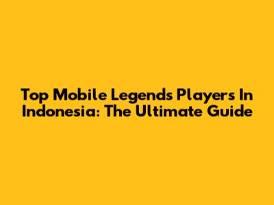 Top Mobile Legends Players In Indonesia: The Ultimate Guide