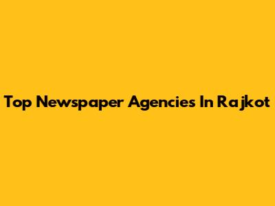 Top Newspaper Agencies In Rajkot