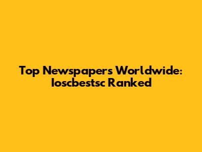 Top Newspapers Worldwide: Ioscbestsc Ranked
