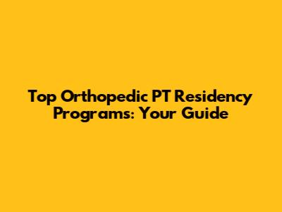 Top Orthopedic PT Residency Programs: Your Guide