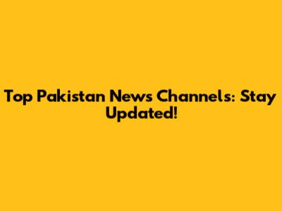 Top Pakistan News Channels: Stay Updated!