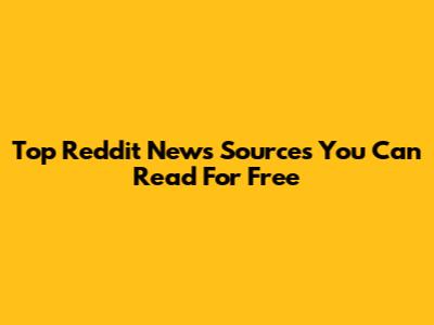 Top Reddit News Sources You Can Read For Free
