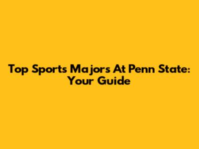 Top Sports Majors At Penn State: Your Guide