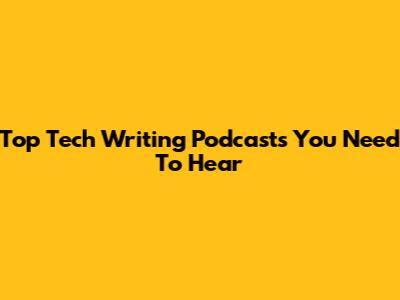 Top Tech Writing Podcasts You Need To Hear
