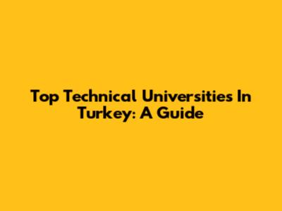 Top Technical Universities In Turkey: A Guide